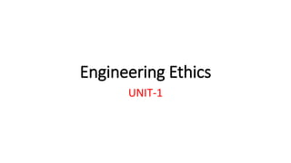 Engineering Ethics
UNIT-1
 