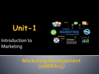 Introduction to
Marketing
Unit-1
 