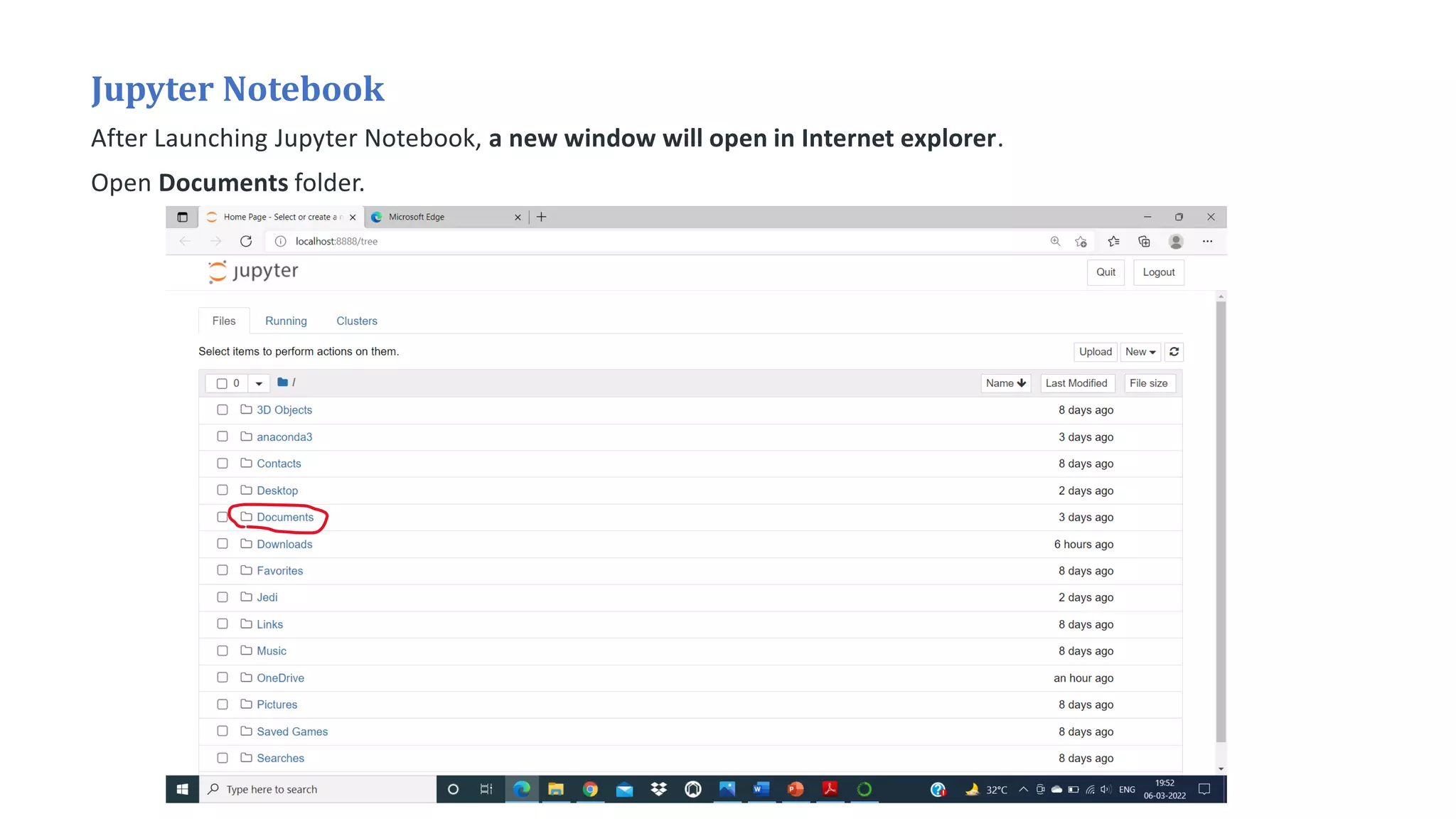 Jupyter Notebook
After Launching Jupyter Notebook, a new window will open in Internet explorer.
Open Documents folder.
 