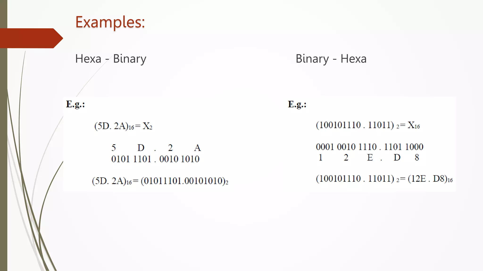 Examples:
Hexa - Binary Binary - Hexa
 
