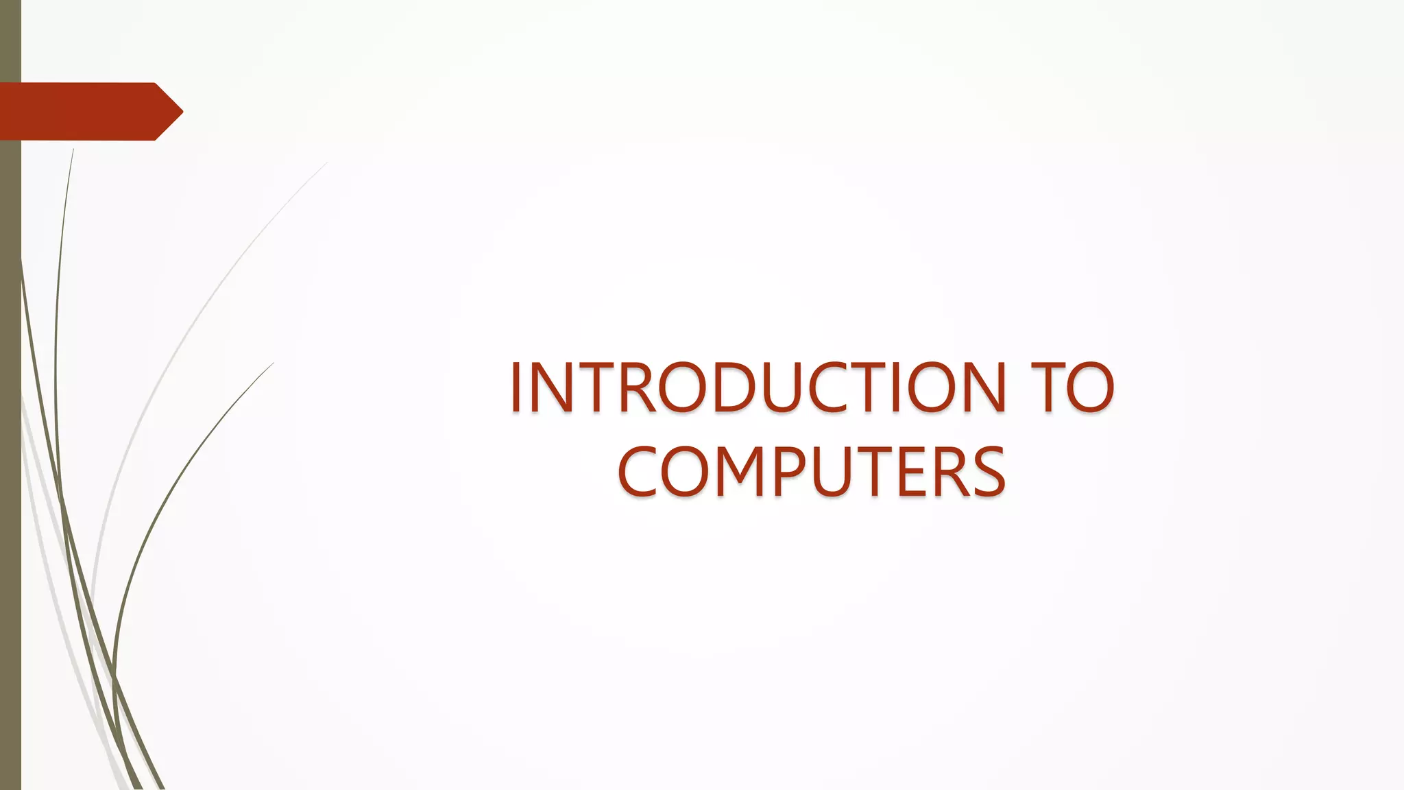 INTRODUCTION TO
COMPUTERS
 