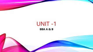 UNIT -1
BBA A & B
 