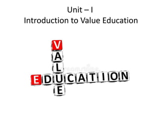 Unit – I
Introduction to Value Education
 