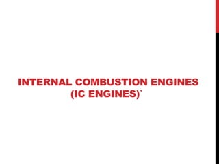 INTERNAL COMBUSTION ENGINES
(IC ENGINES)`
 