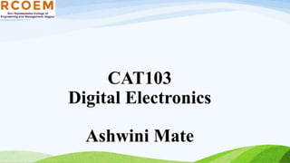 CAT103
Digital Electronics
Ashwini Mate
 