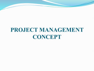PROJECT MANAGEMENT
CONCEPT
 