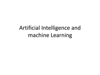 Artificial Intelligence and
machine Learning
 