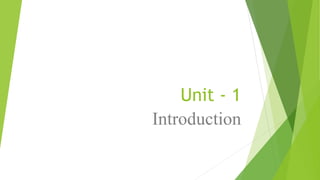 Unit - 1
Introduction
 