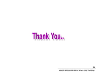 VANKIRI MADHU (203418025) / M.Tech. (EE) / Civil Engg.
24
 