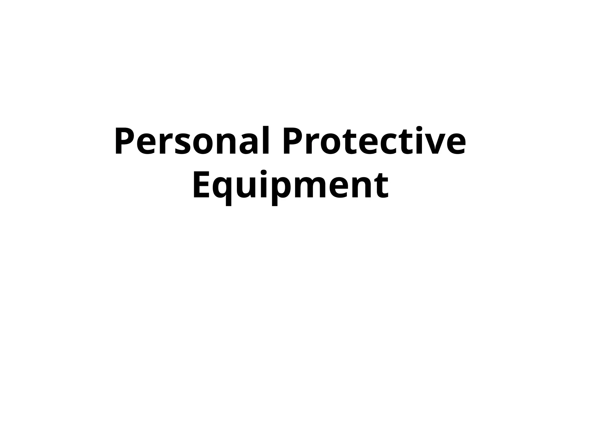 Personal Protective
Equipment
 