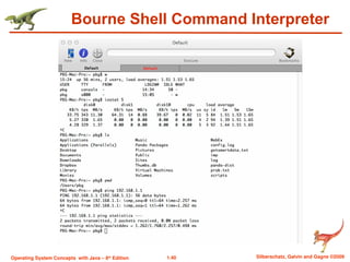 1.40 Silberschatz, Galvin and Gagne ©2009
Operating System Concepts with Java – 8th
Edition
Bourne Shell Command Interpreter
 