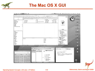 1.43 Silberschatz, Galvin and Gagne ©2009
Operating System Concepts with Java – 8th
Edition
The Mac OS X GUI
 