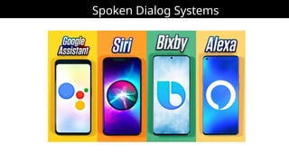 Spoken Dialog Systems
 