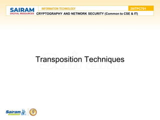 CRYPTOGRAPHY AND NETWORK SECURITY (Common to CSE & IT)
Transposition Techniques
20ITPC701
 
