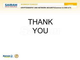 CS8792
CRYPTOGRAPHY AND NETWORK SECURITY(Common to CSE & IT)
THANK
YOU
 