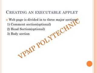 CREATING AN EXECUTABLE APPLET
 Web page is divided in to three major sections:
1) Comment section(optional)
2) Head Section(optional)
3) Body section
 