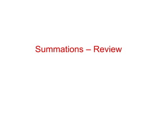 Summations – Review
 