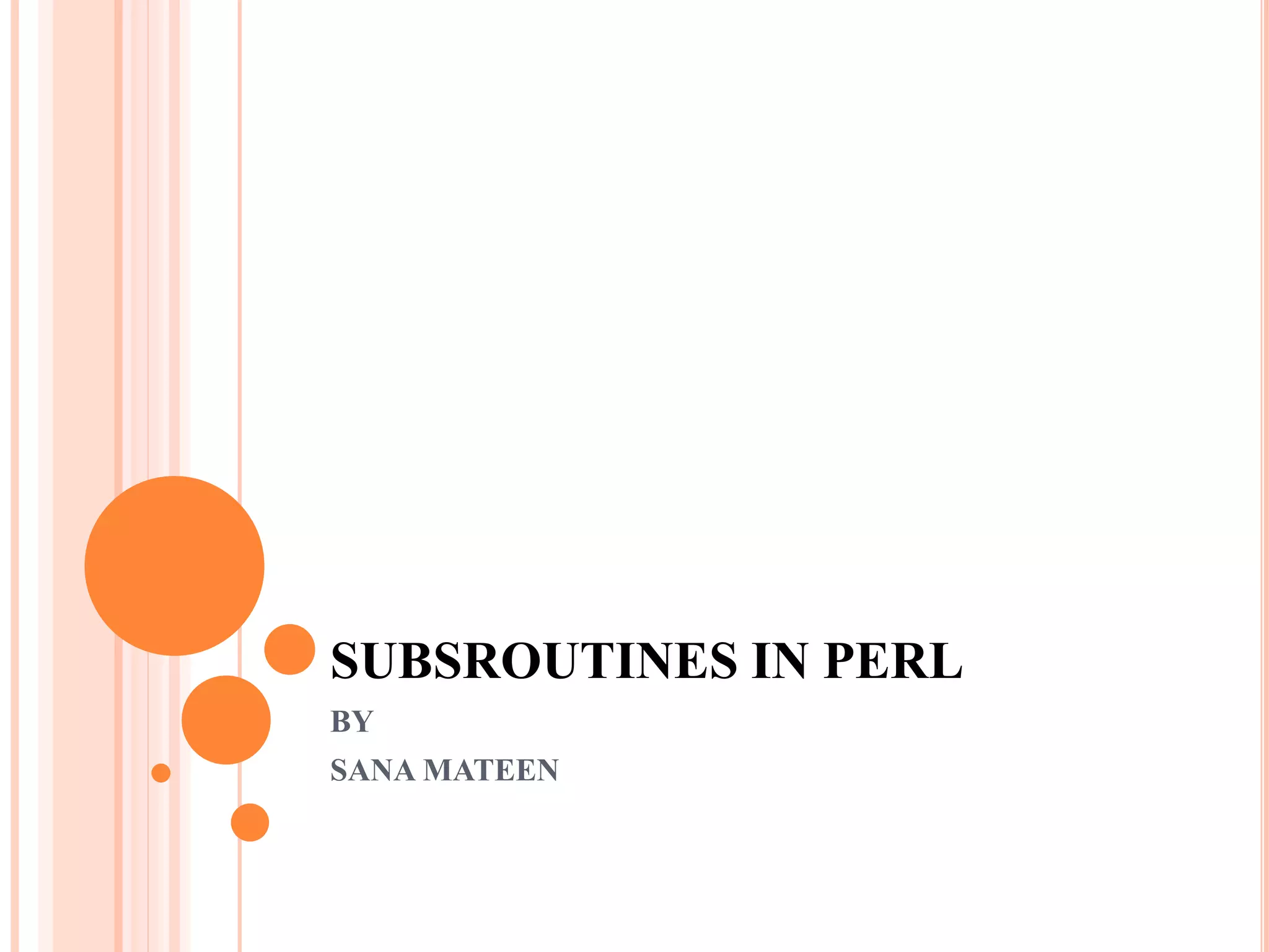 SUBSROUTINES IN PERL BY SANA MATEEN 