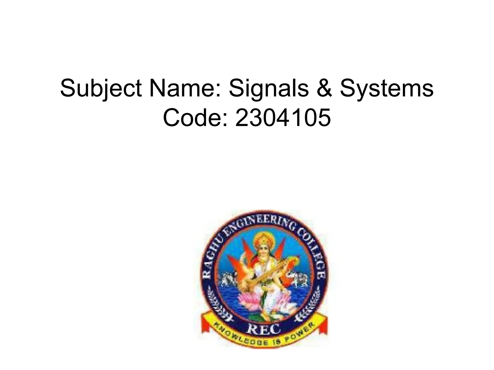 Subject Name: Signals & Systems
Code: 2304105
 