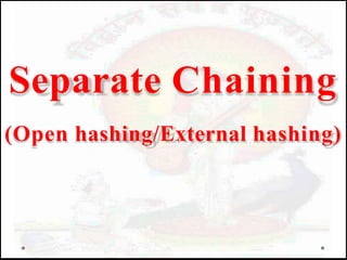 Separate Chaining
(Open hashing/External hashing)
 