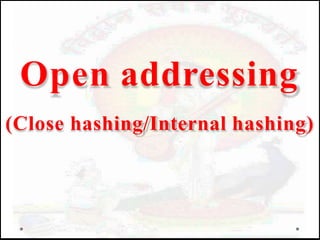 Open addressing
(Close hashing/Internal hashing)
 