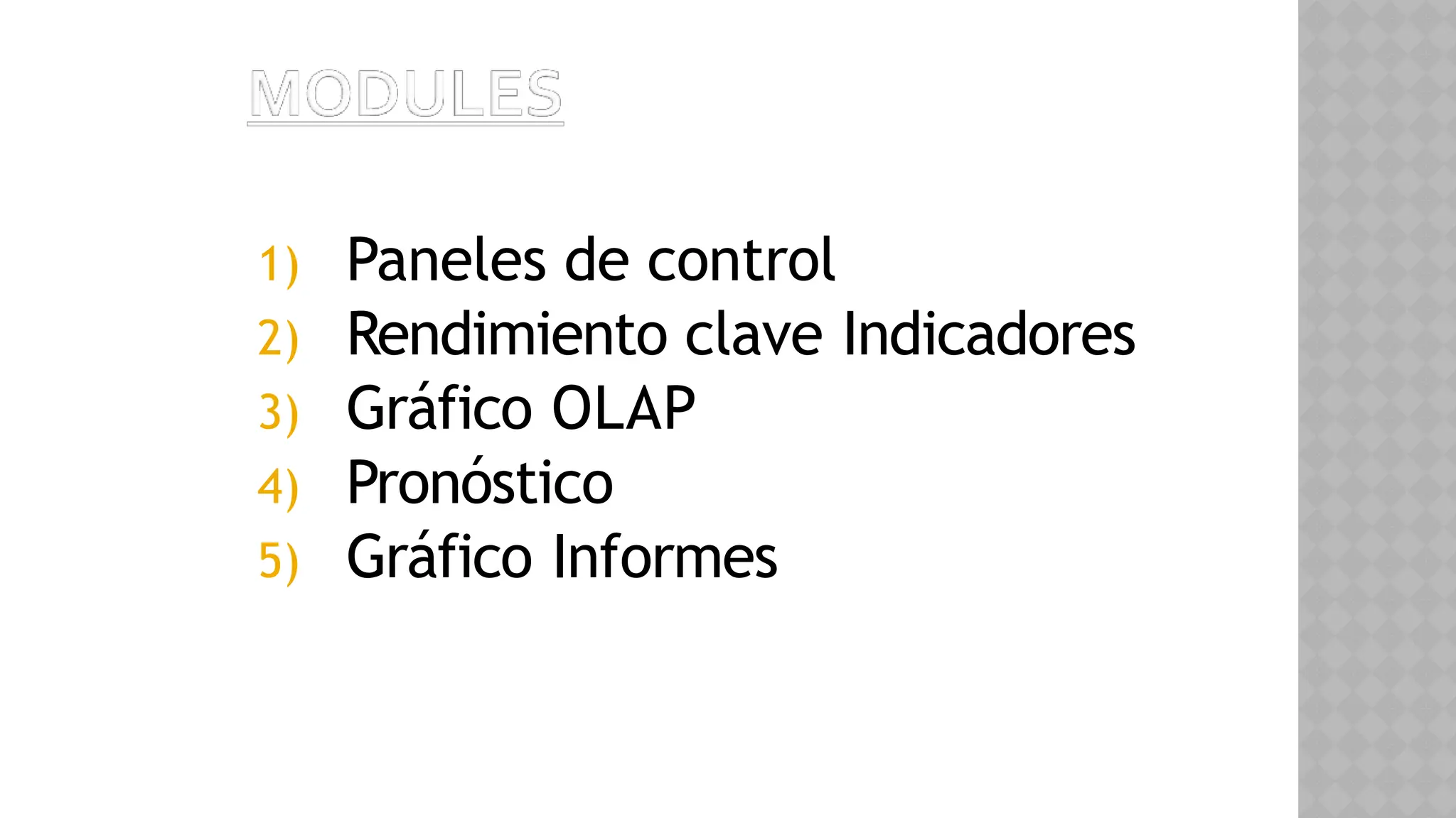 1) Paneles de control
2) Rendimiento clave Indicadores
3) Gráfico OLAP
4) Pronóstico
5) Gráfico Informes
 