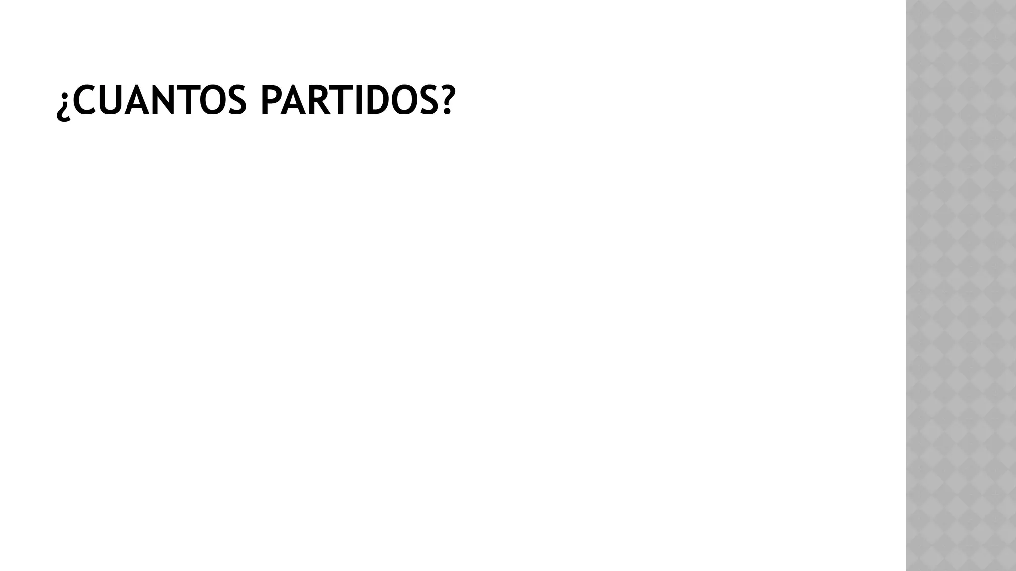 ¿CUANTOS PARTIDOS?
 
