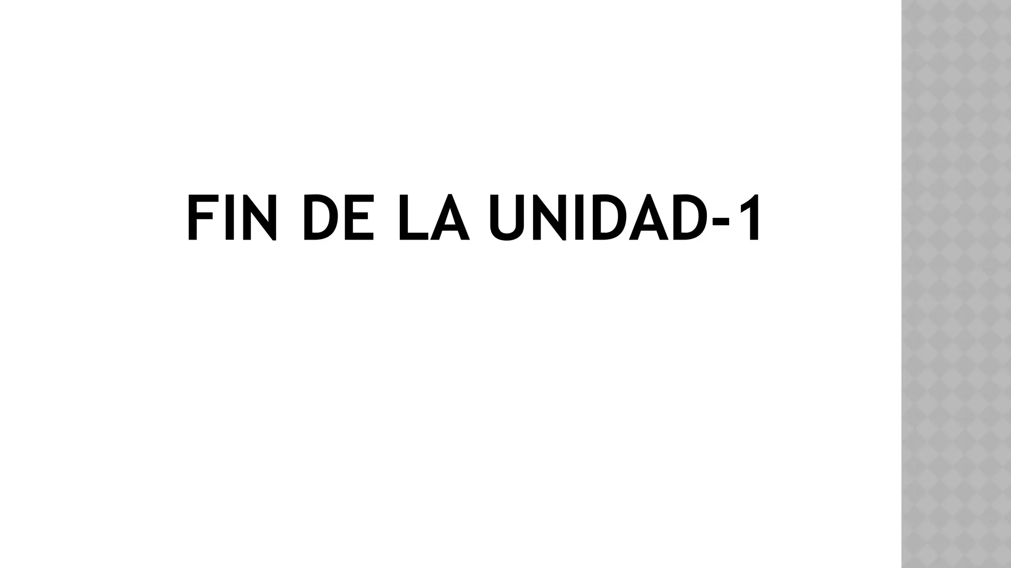 FIN DE LA UNIDAD-1
 