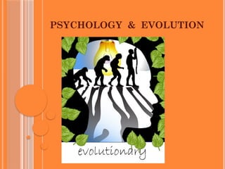 PSYCHOLOGY & EVOLUTION
 