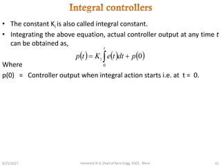 8/21/2017
• The constant Ki is also called integral constant.
• Integrating the above equation, actual controller output a...