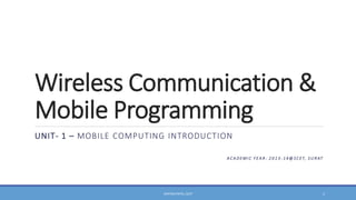 Wireless Communication &
Mobile Programming
UNIT- 1 – MOBILE COMPUTING INTRODUCTION
A C A D E M I C Y E A R : 2 0 1 3 - 1 4 @ S C E T, S U R AT

VINTESH PATEL, SCET

1

 