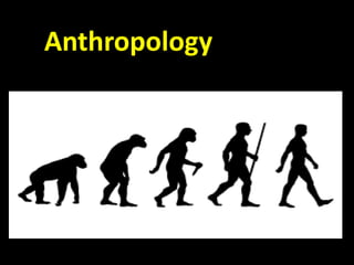 Anthropology
 
