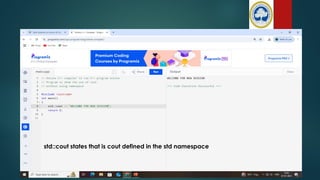 std::cout states that is cout defined in the std namespace
 
