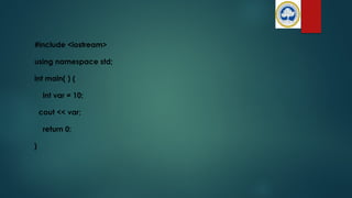 #include <iostream>
using namespace std;
int main( ) {
int var = 10;
cout << var;
return 0;
}
 