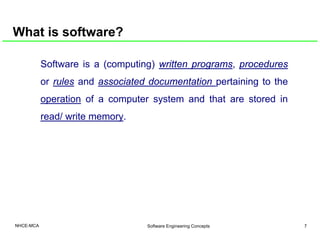 What is software?
Software is a (computing) written programs, procedures
or rules and associated documentation pertaining ...