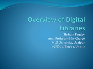 Shriram Pandey
Asst. Professor & In-Charge
MLS University, Udaipur
(CPDL-1/Block-1/Unit-1)
 