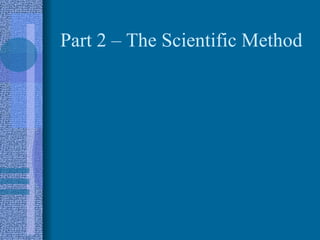 Part 2 – The Scientific Method 