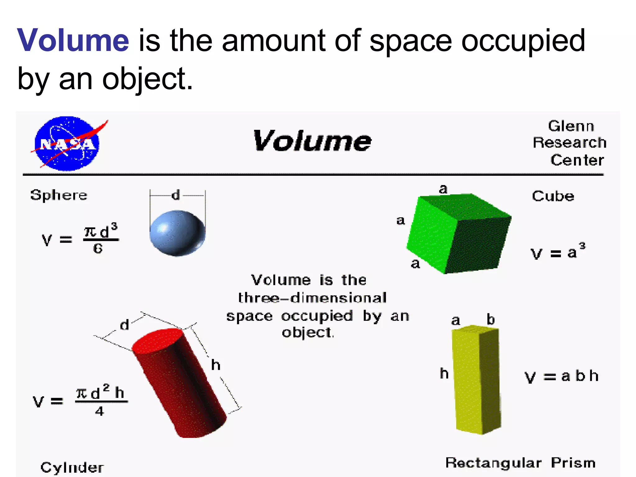 Volume  is the amount of space occupied by an object. 
