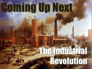 Coming Up NextThe Industrial Revolution
