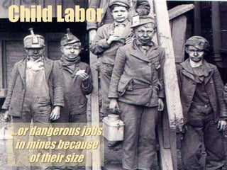 Child LaborChild labor included factory work, mining or quarrying, agriculture, or doing odd jobs.