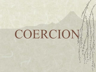 COERCION  