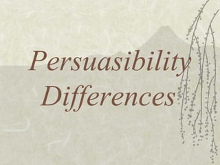 Persuasibility Differences   