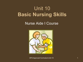 Unit 10 Basic Nursing Skills Nurse Aide I Course 