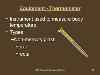 Equipment - Thermometer Instrument used to measure body temperature Types Non-mercury glass oral rectal 