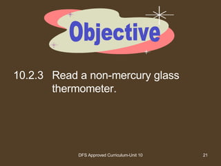 10.2.3 Read a non-mercury glass thermometer. Objective 