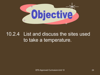 10.2.4 List and discuss the sites used to take a temperature. Objective 