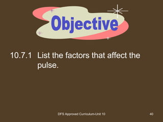 10.7.1 List the factors that affect the pulse. Objective 