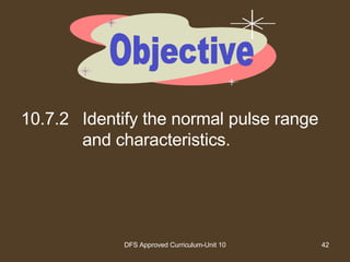 10.7.2 Identify the normal pulse range and characteristics. Objective 