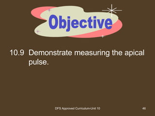 10.9 Demonstrate measuring the apical pulse. Objective 