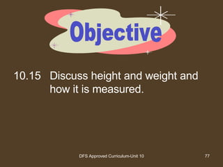 10.15 Discuss height and weight and how it is measured. Objective 